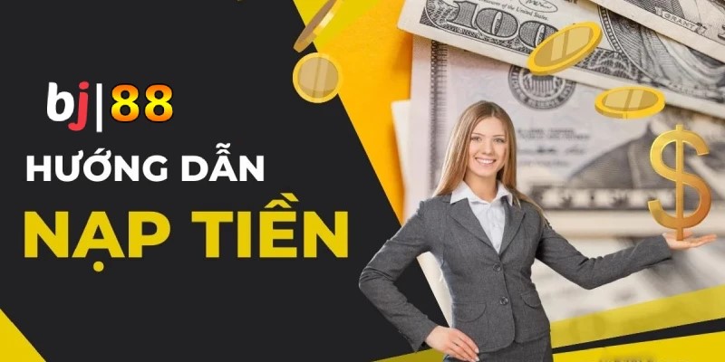 Hướng dẫn nạp tiền Bj88 chi tiết