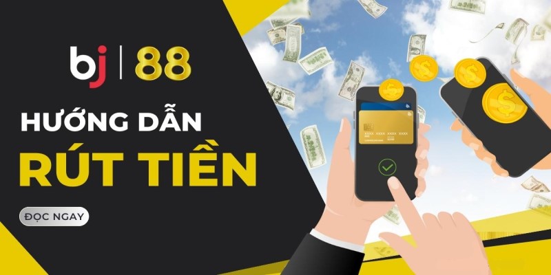 Chi tiết hướng dẫn rút tiền Bj88