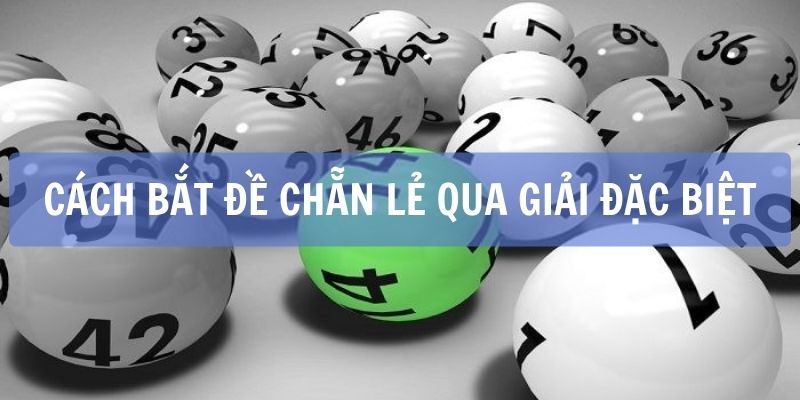 Chi tiết cách bắt đề chẵn lẻ qua dãy số giải đặc biệt 